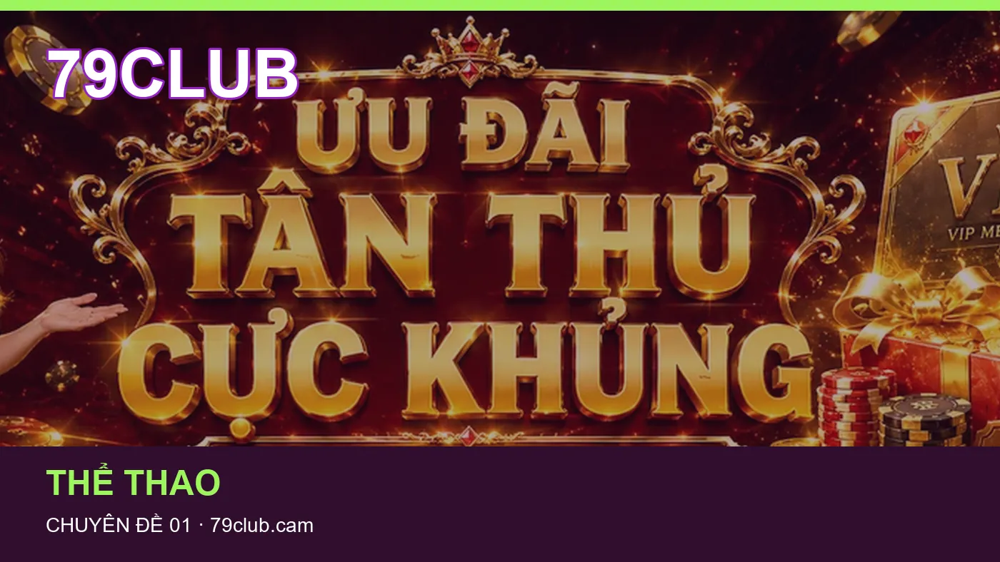 Trải nghiệm Thể thao trên điện thoại cùng cẩm nang 79CLUB