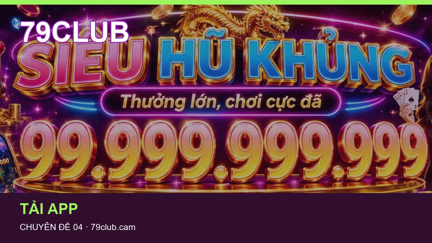 Đối chiếu nguồn và thời điểm cập nhật trong Tải app của 79CLUB